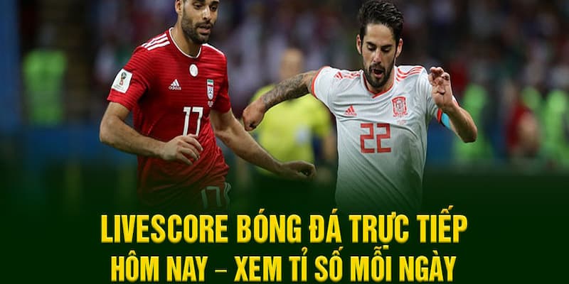 Tại sao nên ưu tiên livescore xem bóng đá đáng tin cậy
